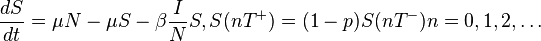  \frac{dS}{dt} = \mu N  - \mu S - \beta \frac{I}{N} S, S(n T^+) = (1-p) S(n T^-) n=0,1,2,\dots 