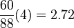 \frac{60}{88}(4)=2.72