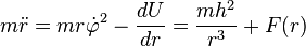 
m\ddot{r} = m r \dot{\varphi}^{2} - \frac{dU}{dr} = \frac{m h^{2}}{r^{3}} + F(r)
