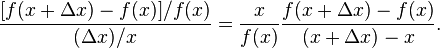 \frac{[f(x + \Delta x) - f(x)]/f(x)}{(\Delta x)/x}
= \frac{x}{f(x)}\frac{f(x + \Delta x) - f(x)}{(x + \Delta x) - x}.