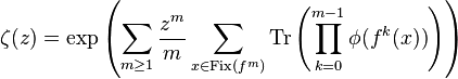  \zeta(z) = \exp\left({
                               \sum_{m\ge1} \frac{z^m}{m} \sum_{x\in\mathrm{Fix}(f^m)} 
                               \mathrm{Tr}
                                    \left({ \prod_{k=0}^{m-1} \phi(f^k(x)) 
                                          }\right)
                             }\right) 