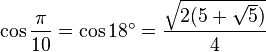 \cos \frac{\pi}{10} = \cos 18^\circ = \frac{\sqrt{2(5 + \sqrt 5)}}{4} 