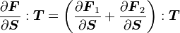  \frac{\partial \boldsymbol{F}}{\partial \boldsymbol{S}}:\boldsymbol{T} =  \left(\frac{\partial \boldsymbol{F}_1}{\partial \boldsymbol{S}} + \frac{\partial \boldsymbol{F}_2}{\partial \boldsymbol{S}}\right):\boldsymbol{T} 