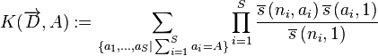 
K(\overrightarrow{D},A):=\sum_{\{a_{1},...,a_{S}|\sum_{i=1}^{S}a_{i}=A\}}
\prod_{i=1}^{S}\frac{\overline{s}\left( n_{i},a_{i}\right) \overline{s}
\left( a_{i},1\right) }{\overline{s}\left( n_{i},1\right) }
