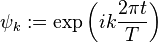 \psi_k:=\exp\left(i k\frac{2\pi t}{T}\right)