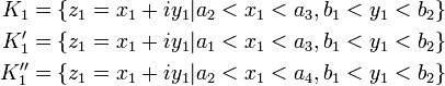 \begin{align}
K_1 &= \{ z_1=x_1+iy_1 | a_2 < x_1 < a_3, b_1 < y_1 < b_2\} \\
K_1' &= \{ z_1=x_1+iy_1 | a_1 < x_1 < a_3, b_1 < y_1 < b_2\} \\
K_1'' &= \{ z_1=x_1+iy_1 | a_2 < x_1 < a_4, b_1 < y_1 < b_2\}
\end{align}