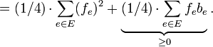 = (1/4) \cdot \sum_{e \in E}(f_{e})^2 + \underbrace{(1/4) \cdot \sum_{e \in E}f_{e}b_{e}}_{\geq 0}.