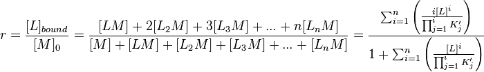 
  r 
  = \frac{[L]_{bound}}{[M]_0} 
  = \frac{[LM] + 2[L_2 M] + 3[L_3 M] + ... + n[L_n M]}{[M] + [LM] + [L_2 M] + [L_3 M] + ... + [L_n M]}
  = \frac{\sum_{i=1}^n \left( \frac{i [L]^i}{\prod_{j=1}^i K_j'} \right) }{1 + \sum_{i=1}^n \left( \frac{[L]^i}{\prod_{j=1}^i K_j'} \right)}
