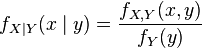  f_{X\mid Y} (x\mid y) = \frac{f_{X, Y}(x, y)}{f_Y(y)}