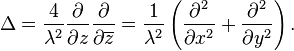 \Delta = \frac{4}{\lambda^2} 
\frac {\partial}{\partial z} 
\frac {\partial}{\partial \overline{z}}
= \frac{1}{\lambda^2} \left(
\frac {\partial^2}{\partial x^2} + 
\frac {\partial^2}{\partial y^2}
\right).