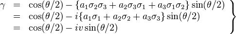 \left.\begin{array}{rcl} \gamma & = & \cos(\theta/2) - \{a_1 \sigma_2\sigma_3 + a_2 \sigma_3\sigma_1 + a_3 \sigma_1\sigma_2\} \sin(\theta/2) \\
& = & \cos(\theta/2) - i \{a_1 \sigma_1 + a_2 \sigma_2 + a_3 \sigma_3\} \sin(\theta/2) \\
& = & \cos(\theta/2) - i v \sin(\theta/2) \end{array}\right\}