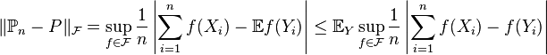 \|\mathbb{P}_n - P\|_{\mathcal{F}} = \sup_{f \in \mathcal{F}} \dfrac{1}{n} \left|\sum_{i = 1}^n f(X_i) - \mathbb{E} f(Y_i) \right| \leq \mathbb{E}_{Y} \sup_{f \in \mathcal{F}} \dfrac{1}{n} \left|\sum_{i = 1}^n f(X_i) - f(Y_i) \right|