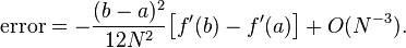  \text{error} = -\frac{(b-a)^2}{12N^2} \big[ f'(b)-f'(a) \big] + O(N^{-3}). 