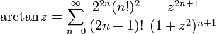 \arctan z = \sum_{n=0}^\infty \frac{2^{2n} (n!)^2}{(2n + 1)!} \; \frac{z^{2n + 1}}{(1 + z^2)^{n + 1}}