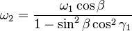 
\omega_2=\frac{\omega_1\cos\beta}{1-\sin^2\beta\cos^2\gamma_1}
