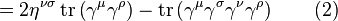 = 2 \eta^{\nu \sigma} \operatorname{tr} \left(\gamma^\mu \gamma^\rho \right) - \operatorname{tr} \left(\gamma^\mu \gamma^\sigma \gamma^\nu \gamma^\rho \right) \quad \quad (2) \,