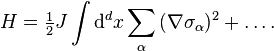 H = \tfrac{1}{2}J \int {\mathrm{d}^d x\sum_\alpha  {(\nabla \sigma _\alpha  )^2 } }  + \ldots.