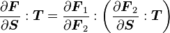  \frac{\partial \boldsymbol{F}}{\partial \boldsymbol{S}}:\boldsymbol{T} =  \frac{\partial \boldsymbol{F}_1}{\partial \boldsymbol{F}_2}:\left(\frac{\partial \boldsymbol{F}_2}{\partial \boldsymbol{S}}:\boldsymbol{T} \right) 