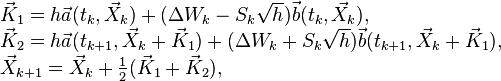 
\begin{array}{rl}
&\vec K_1=h\vec a(t_k,\vec X_k)+(\Delta W_k-S_k\sqrt h)\vec b(t_k,\vec X_k),
\\&\vec K_2=h\vec a(t_{k+1},\vec X_k+\vec K_1)+(\Delta W_k+S_k\sqrt h)\vec b(t_{k+1},\vec X_k+\vec K_1),
\\&\vec X_{k+1}=\vec X_k+\frac12(\vec K_1+\vec K_2),
\end{array}
