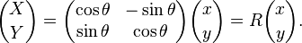 \binom{X}{Y} = \begin{pmatrix} \cos\theta & -\sin\theta \\ \sin\theta & \cos\theta \end{pmatrix}\binom{x}{y} = R\binom{x}{y}.