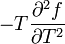 -T\frac{\partial^2 f}{\partial T^2}