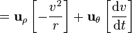  = \mathbf{u}_{\rho} \left[ -\frac{v^2}{r}\right] + \mathbf{u}_{\theta}\left[ \frac {\mathrm{d} v} {\mathrm{d}t}\right] \ 