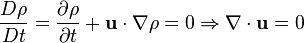  \frac{D\rho}{Dt} = \frac{\partial \rho}{\partial t} + \mathbf u \cdot \nabla \rho = 0 \Rightarrow \nabla \cdot \mathbf u = 0 