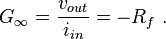 G_{\infty} = \frac{v_{out}}{i_{in}} = -R_f\ .