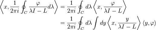 \begin{align}
\left\langle x, \frac{1}{2\pi i } \oint_C \frac{\varphi}{\lambda I - L} d \lambda\right\rangle &= \frac{1}{2\pi i }\oint_C d \lambda \left \langle x, \frac{\varphi}{\lambda I - L} \right \rangle\\
&= \frac{1}{2\pi i } \oint_C d \lambda \int dy \left \langle x,  \frac{y}{\lambda I - L} \right \rangle  \langle y, \varphi \rangle
\end{align}