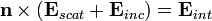 \mathbf{n} \times (\mathbf{E}_{scat} + \mathbf{E}_{inc}) = \mathbf{E}_{int}