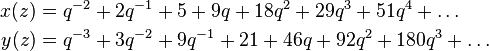 \begin{align}
  x(z) &= q^{-2} + 2q^{-1} + 5 + 9q + 18q^2 + 29q^3 + 51q^4 +\ldots\\
  y(z) &= q^{-3} + 3q^{-2} + 9q^{-1} + 21 + 46q + 92q^2 + 180q^3 +\ldots
\end{align}