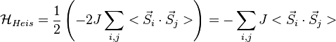 \mathcal{H}_{Heis} = \frac{1}{2}\left(-2J\sum_{i,j} <\vec{S}_i \cdot \vec{S}_j>\right) = -\sum_{i,j}J <\vec{S}_i \cdot \vec{S}_j >