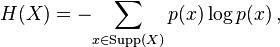  H(X) = - {\sum_{x \in \text{Supp}(X)} p(x) \log p(x)} \, ,