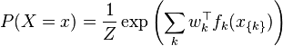  P(X=x) = \frac{1}{Z} \exp \left( \sum_{k} w_k^{\top} f_k (x_{ \{ k \}}) \right)