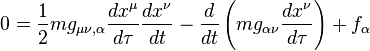  0 = \frac12 m g_{\mu\nu,\alpha} \frac{d x^{\mu}}{d \tau} \frac{d x^{\nu}}{d t} - \frac{d }{d t} \left( m g_{\alpha\nu} \frac{d x^{\nu}}{d \tau} \right) + f_{\alpha} 