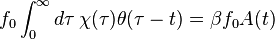  f_0 \int_0^{\infty} d\tau \, \chi(\tau) \theta(\tau-t) = \beta f_0 A(t) 