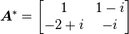 \boldsymbol{A}^* = \begin{bmatrix} 1 & 1-i \\ -2+i & -i\end{bmatrix}