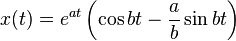 x(t) = e^{at} \left(\cos bt - \frac{a}{b} \sin bt \right) 