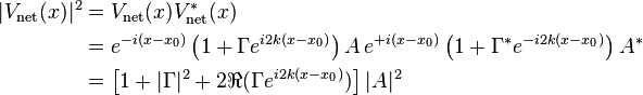 \begin{align}
  |V_\text{net}(x)|^2 &= V_\text{net}(x)  V^*_\text{net}(x) \\
                 &= e^{-i (x - x_0)} \left(1 + \Gamma e^{i 2k(x - x_0)}\right) A \,  e^{+i (x - x_0)} \left(1 + \Gamma^* e^{-i 2k(x - x_0)}\right) A^* \\
                 &= \left[1 + |\Gamma|^2 + 2 \Re (\Gamma  e^{i 2k(x - x_0)})\right] |A|^2
\end{align}