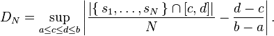  D_N = \sup_{a\le c\le d\le b} \left\vert \frac{\left|\{\,s_1,\dots,s_N \,\} \cap [c,d] \right|}{N} - \frac{d-c}{b-a} \right\vert . \,