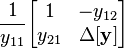 \frac{1}{y_{11}}              \begin{bmatrix} 1                   & -y_{12}              \\ y_{21}               & \Delta \mathbf{[y]} \end{bmatrix}