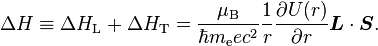 \Delta H \equiv \Delta H_\text{L} + \Delta H_\text{T} = {\mu_\text{B}\over \hbar m_\text{e} e c^2}{1\over r}{\partial U(r) \over \partial r} \boldsymbol{L}\cdot\boldsymbol{S}. 