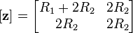 \lbrack\mathbf z\rbrack = \begin{bmatrix} R_1 + 2R_2 & 2R_2 \\ 2R_2 & 2R_2 \end{bmatrix}