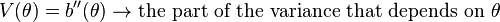 V(\theta) = b''(\theta) \rightarrow \text{the part of the variance that depends on }\theta