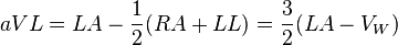 
aVL = LA - \frac{1}{2} (RA + LL) = \frac 32 (LA - V_W)
