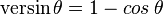 \operatorname{versin} \theta = 1 - cos\,\theta