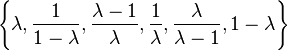 \left\lbrace { \lambda, \frac{1}{1-\lambda}, \frac{\lambda-1}{\lambda}, \frac{1}{\lambda}, \frac{\lambda}{\lambda-1}, 1-\lambda } \right\rbrace