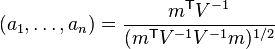 (a_1,\dots,a_n) = {m^{\mathsf{T}} V^{-1} \over (m^{\mathsf{T}} V^{-1}V^{-1}m)^{1/2}}