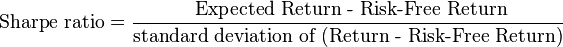 \text{Sharpe ratio} =\frac{\text{ Expected Return - Risk-Free Return}}{\text{standard deviation of (Return - Risk-Free Return)}}