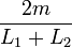  \frac{2 m}{L_1 + L_2} 